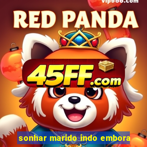 sonhar marido indo embora